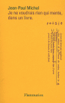 jean-paul michel,je ne voudrais rien qui mente,dans un livre,« la torpeur des labeurs et des bagnes… »,flammarion,le cadran ligné
